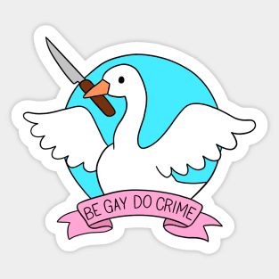 be gay do crime goose Sticker